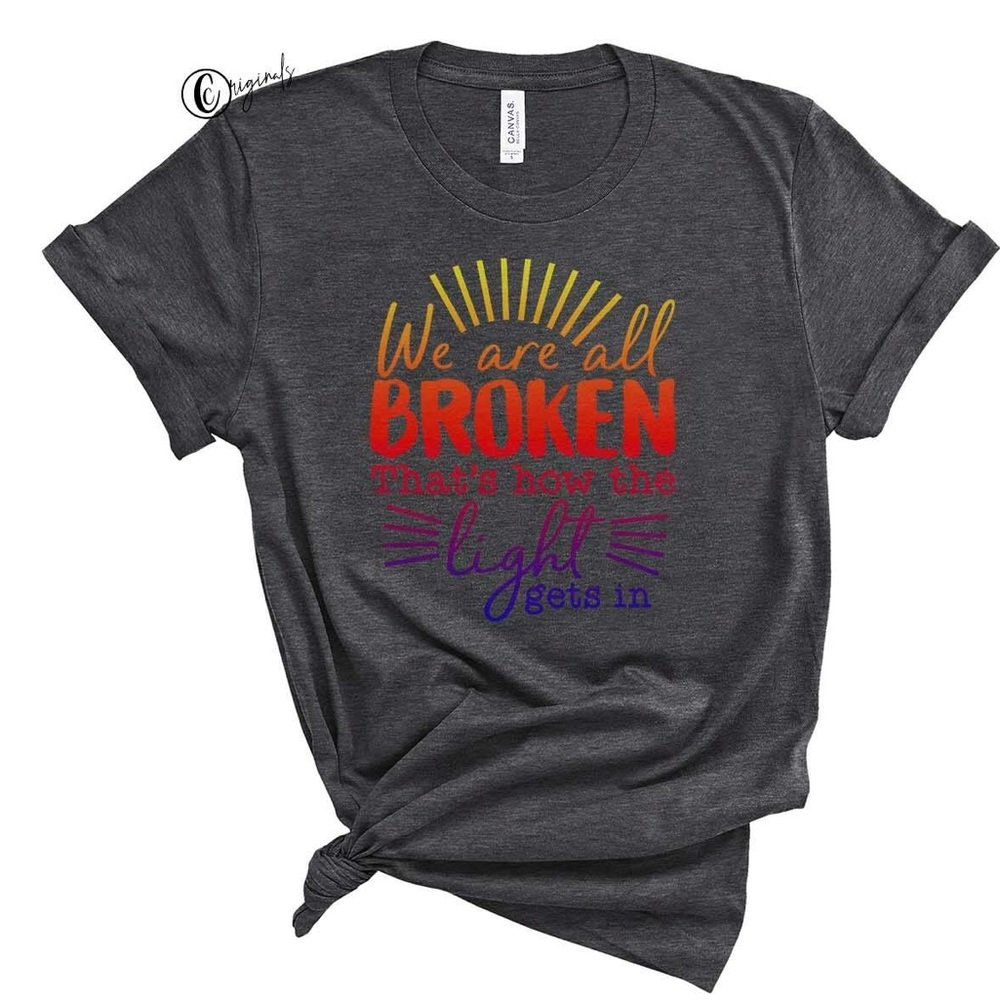We are all broken that’s how the light gets it